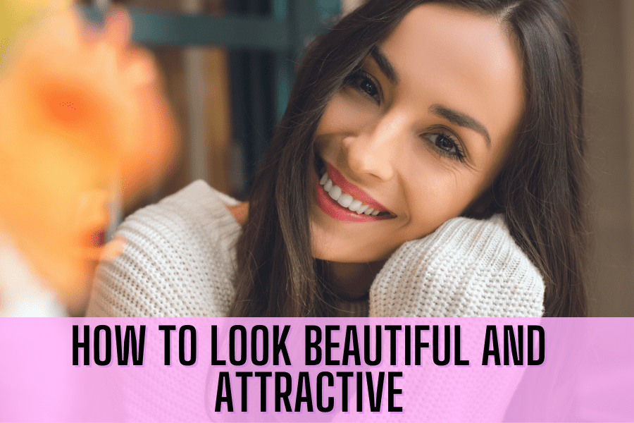 how to look beautiful and attractive 
